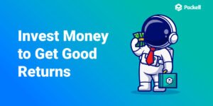 Where to Invest Money to Get Good Returns